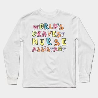 World's Okayest Nurse Assistant Gift Idea Long Sleeve T-Shirt